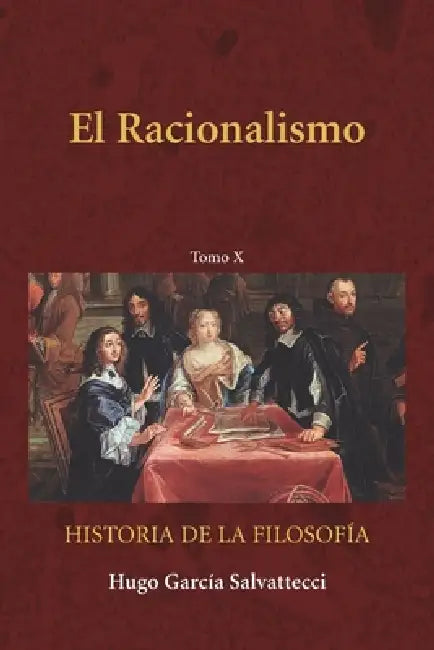 El racionalismo moderno: Tomo X by Hugo García Salvattecci