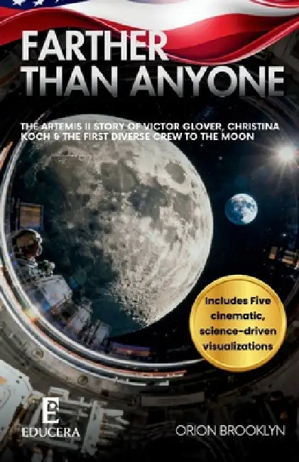 Farther Than Anyone: The Artemis II Story of Victor Glover, Christina Koch & the First Diverse Crew to the Moon by Orion Brooklyn, Educera Publishing
