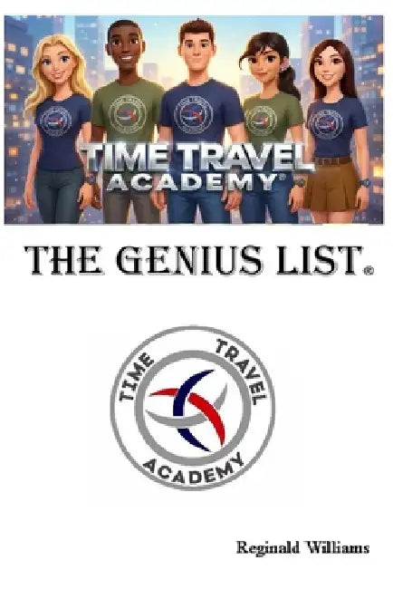 Time Travel Academy: The Genius List by Reginald Williams