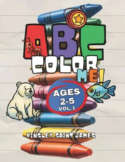 ABC Color Me!: Learning Adventure Volume 1 by Kinsley Saint James