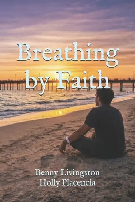 Breathing by Faith by Holly Placencia, Benny Livingston
