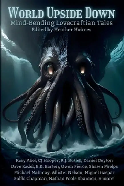 World Upside Down: Mind-Bending Lovecraftian Tales by Allister Nelson, Dave Radel, Daniel Deyton