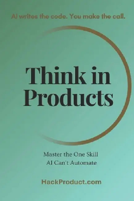 Think in Products: Master the One Skill AI Can't Automate by Sandeep Thuthike, Raja Bolla