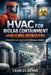 HVAC for Biolab Containment Level 4 (BSL-4) Facilities: A Practical Engineering Guide for Maximum Biosafety by Charles Nehme