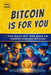 Bitcoin Is For You: The Daily Bit, 365 Days to Understanding Bitcoin by Bit Bitcoin