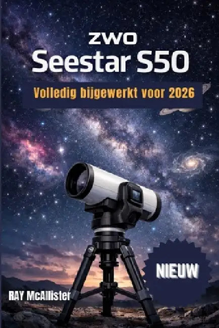 ZWO Seestar S50 Gebruikershandleiding 2026: Slimme astrofotografie gemakkelijk gemaakt: een stapsgewijze handleiding voor het in kaart brengen van de by Ray McAllister, Ray McAllister