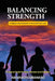 Balancing Strength: Stress management for everyday life: Practical tools for men, women, and children by Amarachi Mbanaso