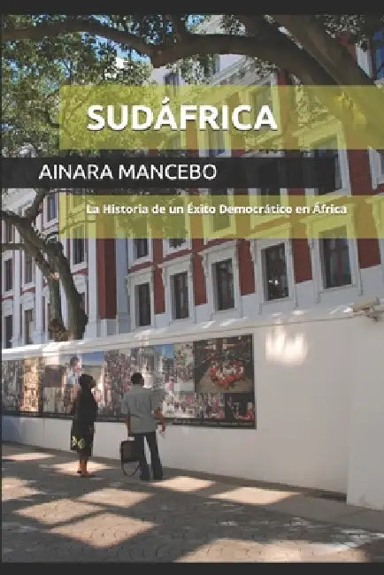 Sudáfrica: La Historia de un Éxito Democrático en África by Ainara Mancebo