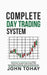 Complete Day Trading System: Advanced Day Trading Guide to Market Structure, Liquidity, Price Action, Risk Management, Discipline, and Execution Maste by John Tohay