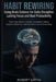 Habit Rewiring Using Brain Science for Daily Discipline Lasting Focus and Real Productivity: Train Your Brain to Build Consistent Habits Improve Atten by Robert Justin
