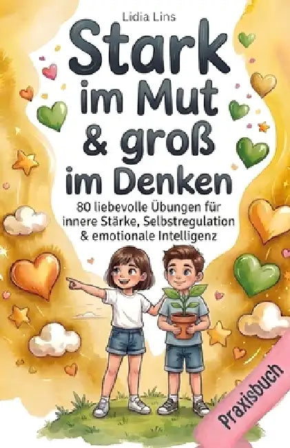 Resilienz & Wachstumsdenken für Kinder im Grundschulalter: 80 liebevolle Übungen für innere Stärke, Selbstregulation & emotionale Intelligenz - Das Ge by Lidia Lins