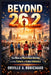 Beyond 26.2: The Rise of Marathon Racing and the Future of Global Athletics by Orville A. Robichaud