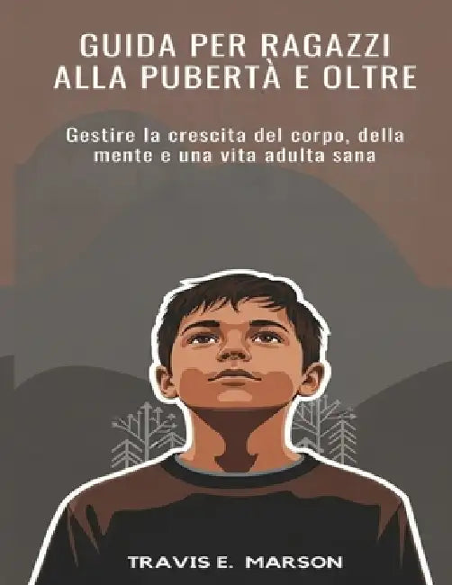 Guida Per Ragazzi Alla Pubertà E Oltre by Travis E. Marson