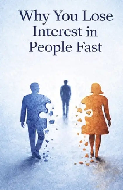 Why You Lose Interest in People Fast: Understand Emotional Detachment, Break the Cycle of Short-Lived Connections, and Build Deeper, More Lasting Rela by Ray Chandler