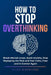 How to Stop Overthinking: Break Mental Loops, Quiet Anxiety, Stop Replaying the Past and Feel Calm, Clear and in Control Again by Eliza Wrenford