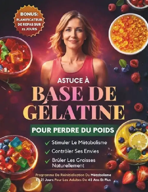 Astuce À Base De Gélatine Pour Perdre Du Poids: Un Programme De 21 Jours Pour Calmer Les Envies, Soutenir Le Métabolisme Et Perdre Du Poids Naturellem by Joan Wilburn