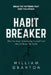 Habit Breaker: Why You Keep Sabotaging Yourself and How to Break the Cycle by William Granton