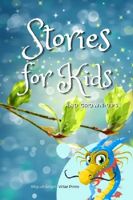 Stories for Kids and Grown-Ups: Magical Tales of Fantasy, Adventure, and Wonder for All Ages by Ricardo Rozas (Teima Literaria), Miguel Ángel Villar Pinto
