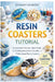 Resin Coasters Tutorial: A Complete Step by Step Guide to Creating Beautiful, Durable and Professional Resin Coasters by Stewart Kennedy