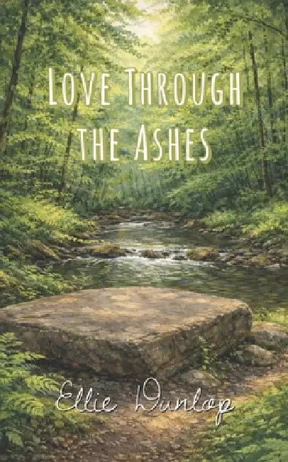 Love Through the Ashes by Ellie Dunlop