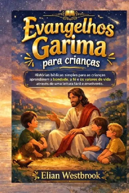 Evangelhos Garima para crianças: Histórias bíblicas simples para as crianças aprenderem a bondade, a fé e os valores de vida através de uma leitura fá by Elian Westbrook
