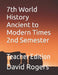 7th World History Ancient to Modern Times 2nd Semester: Teacher Edition by David Rogers