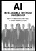 AI: Intelligence Without Ownership: Why AI Smart Systems Fail in Dumb Organizations by Farrukh Malik