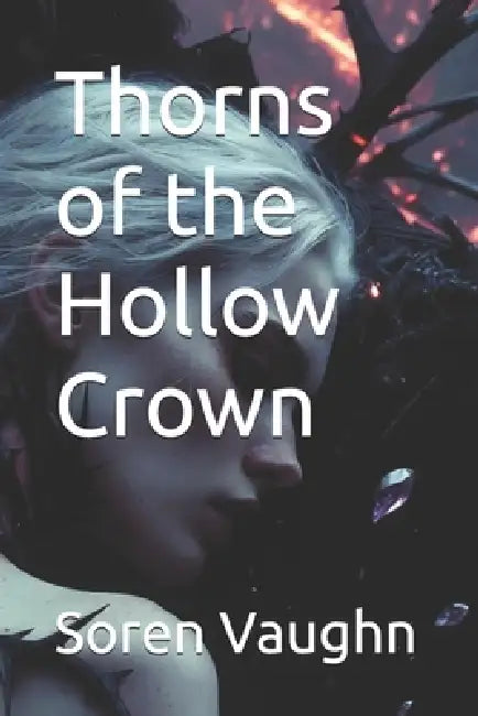 Thorns of the Hollow Crown by Soren Amias Vaughn