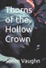 Thorns of the Hollow Crown by Soren Amias Vaughn