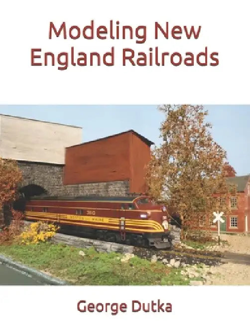 Modeling New England Railroads by George Dutka