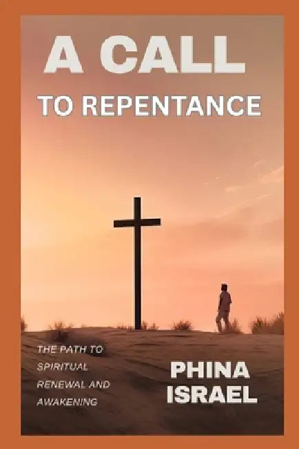 A Call to Repentance: The Path to Spiritual Renewal and Awakening by Phina Isreal