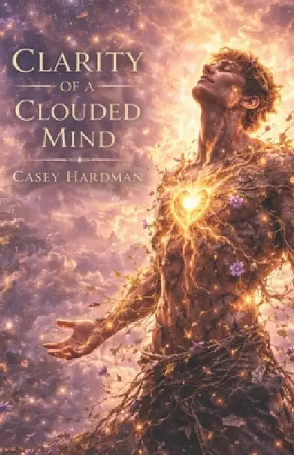 Clarity of a Clouded Mind by Casey Hardman