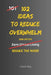 102 Ideas To Reduce Overwhelm: No Extreme Control. No Perfect Calm. Simple Everyday Ideas To Handle Overwhelm, Reduce Mental Load, and Regain Control by Charles King