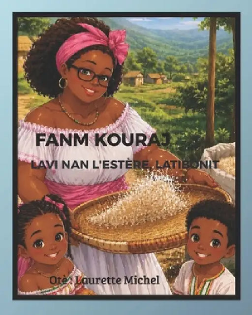 Fanm Kouraj: Lavi nan L'Estère, Latibonit by Laurette Michel