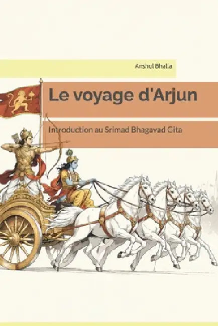Le voyage d'Arjun: Introduction au Srimad Bhagavad Gita by Anshul Bhalla
