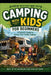 Camping with kids for Beginners: A Paren'ts Guide to Stress-Free Family Camping by C. C. M