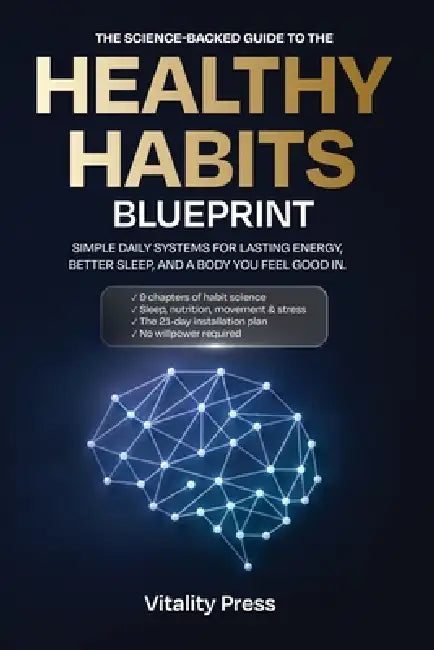The Healthy Habits Blueprint: The Science-Backed System for Building Habits That Actually Stick by Alex Z. Morgan