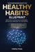 The Healthy Habits Blueprint: The Science-Backed System for Building Habits That Actually Stick by Alex Z. Morgan