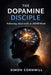 The Dopamine Disciple: Following Jesus with an ADHD mind by Simon Cornwill