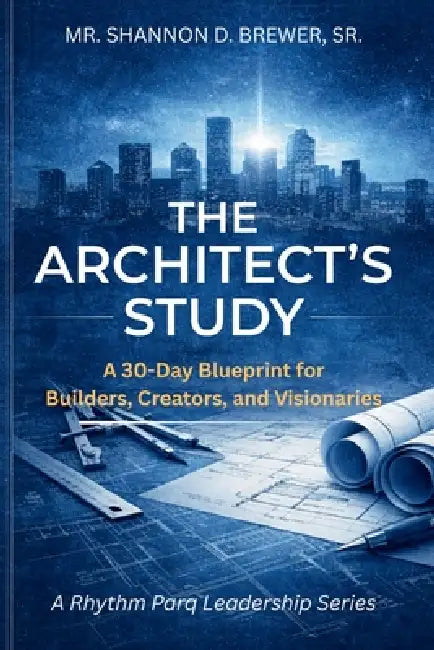 The Architect's Study: A 30-Day Blueprint for Builders, Creators, and Visionaries by Sr. Brewer Shannon D.