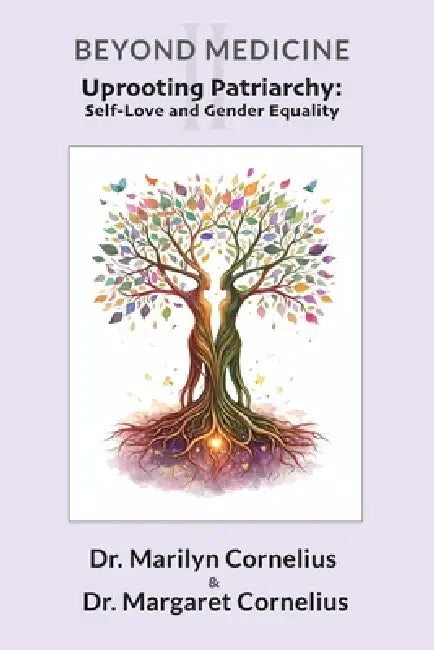 Uprooting Patriarchy: Self-Love and Gender Equality by Margaret Cornelius, Marilyn Cornelius