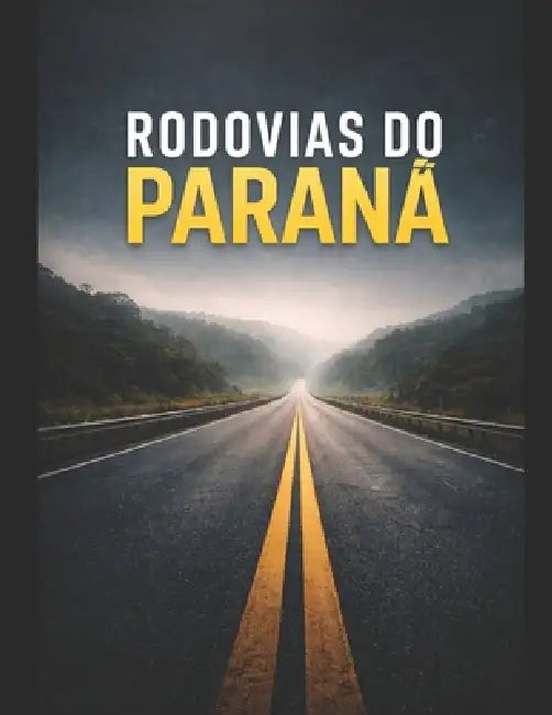 Rodovias Do Paraná by Lissandra Ktuse Fuganti, Tiago Jansen, Lissandra Kruse Fuganti