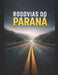 Rodovias Do Paraná by Lissandra Ktuse Fuganti, Tiago Jansen, Lissandra Kruse Fuganti
