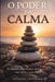 O Poder Da Calma: O Caminho Interior para dominar sua mente e sua vida by Potimichel Hinz Marques