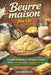 Beurre maison facile: Le guide pratique pour fabriquer un beurre réussi, savoureux et bien conservé chez soi by Autodidhack Filipandco