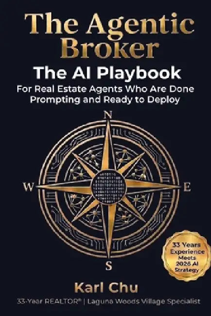 The Agentic Broker: The AI Playbook for Real Estate Agents Who Are Done Prompting and Ready to Deploy by Karl Chu