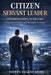 Citizen Servant Leader - Information Warfare: Protecting Your Mind, Your Family, and Your Republic by Steven Eugene Kuhn