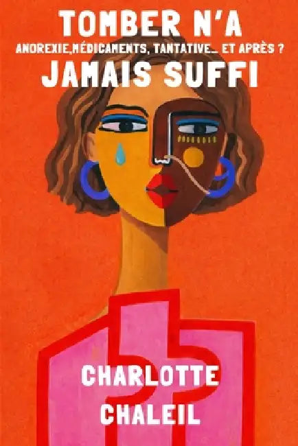 Tomber n'a jamais suffi: Anorexie, médicaments, tentative... et après ? by Charlotte Lili Chaleil