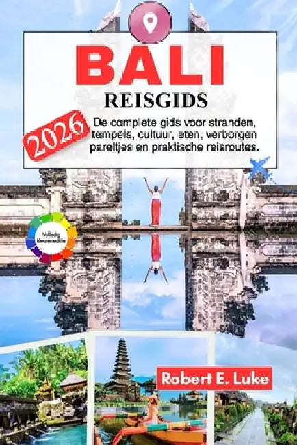 Bali Reisgids 2026: De complete gids voor stranden, tempels, cultuur, eten, verborgen pareltjes en praktische reisroutes. by Carl Bijnen, Robert E. Luke