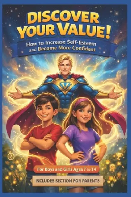 Discover your value ! How to increase self-esteem and become more confident: A pratical path for children aged 7 to 14 whit tales and stories of coura by Klymera Crue